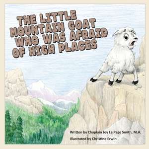 The Little Mountain Goat Who Was Afraid of High Places de Joy Le Page Smith