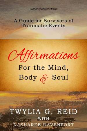 Affirmations For The Mind, Body & Soul: A Guide for Survivors of Traumatic Events de Nasharee Davenport