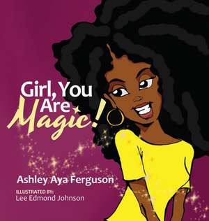 Girl, You Are Magic! de Ashley Aya Ferguson