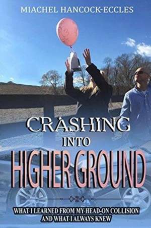 Crashing Into Higher Ground de Miachel Hancock-Eccles