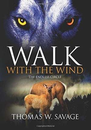 Walk With The Wind de Thomas W. Savage