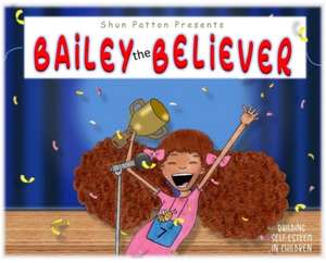 Bailey the Believer de Shun Patton