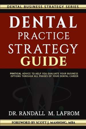 Dental Practice Strategy Guide de Randall M. Lafrom