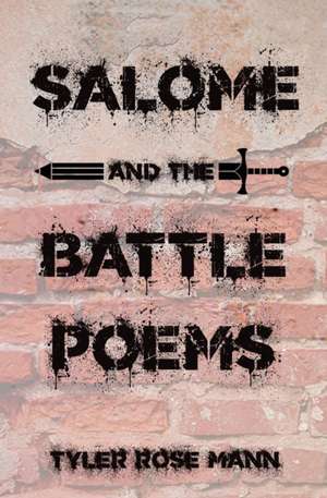 Salome and the Battle Poems de Tyler Rose Mann