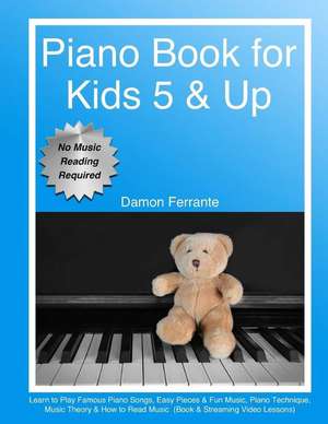 Piano Book for Kids 5 & Up - Beginner Level: Learn to Play Famous Piano Songs, Easy Pieces & Fun Music, Piano Technique, Music Theory & How to Read Mu de Damon Ferrante