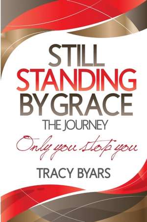 Still Standing By Grace de Tracy Byars