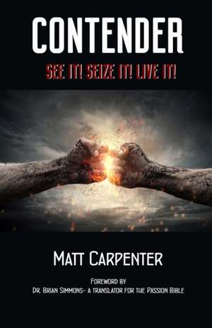 Contender: See it! Seize it! Live it! de Matt D. Carpenter