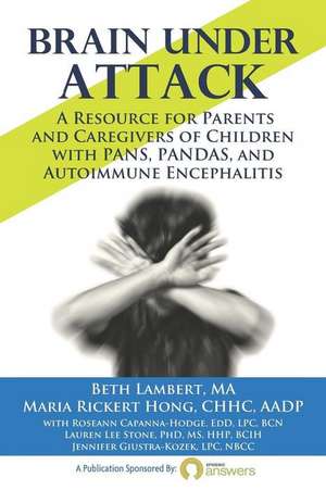 Brain Under Attack: A Resource for Parents and Caregivers of Children with PANS, PANDAS, and Autoimmune Encephalitis de Maria Rickert Hong