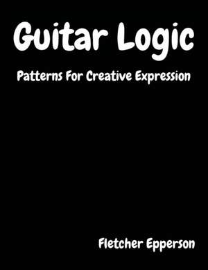 Guitar Logic de Fletcher Burge Epperson