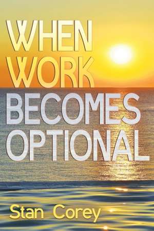 When Work Becomes Optional de Stan Corey