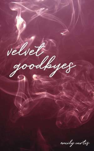 velvet goodbyes de Emily Curtis