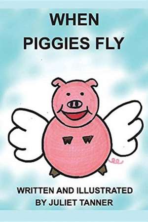 When Piggies Fly de Juliet Tanner