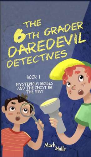 The 6th Grader Daredevil Detectives (Book 1) de Mark Mulle