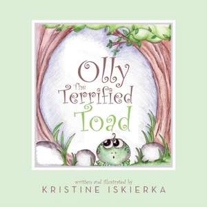 Olly The Terrified Toad; Special Edition de Kristine Iskierka