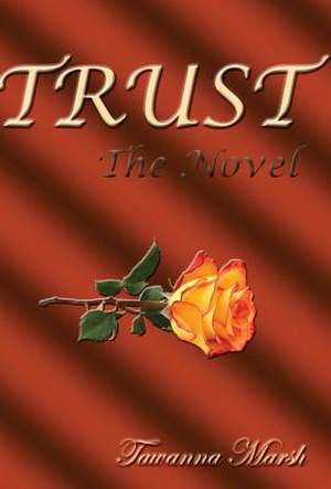 TRUST, The Novel de Tawanna Marsh