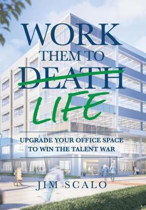 Work Them to Life de Jim Scalo