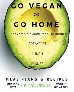 Go Vegan or Go Home de Plant Powered Mama Bear