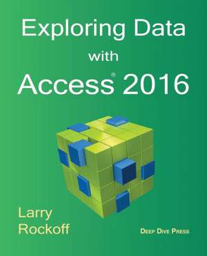 Exploring Data with Access 2016 de Larry Rockoff