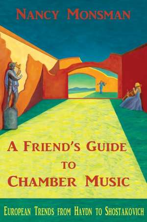 A Friend's Guide to Chamber Music de Nancy Monsman