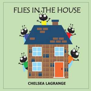 Flies In The House de Chelsea J Lagrange