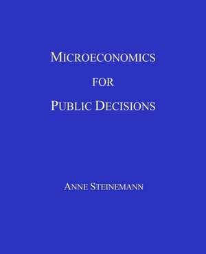 Microeconomics for Public Decisions de Anne Steinemann