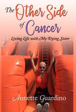 The Other Side of Cancer de Annette Guardino