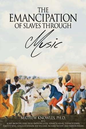 The Emancipation of Slaves through Music de Mathew Knowles Ph. D.