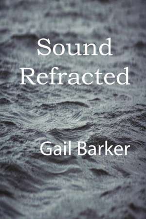Sound Refracted de Gail Irene Barker