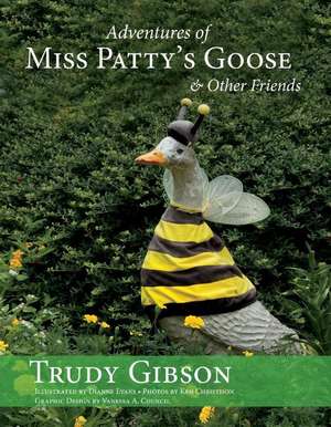 Adventures of Miss Patty's Goose & Other Friends de Trudy Gibson