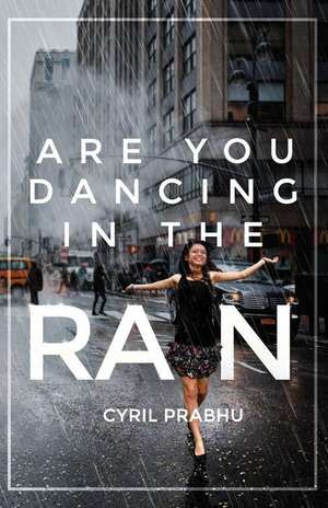 Are You Dancing in the Rain? de Cyril Prabhu