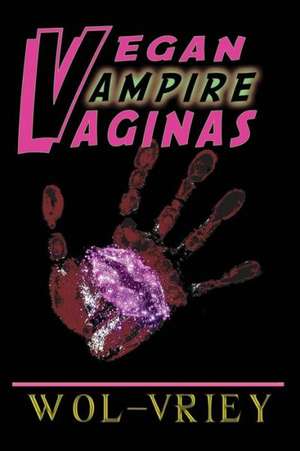 Vegan Vampire Vaginas: Book 2 in the Mercy Row Series de Wol-Vriey