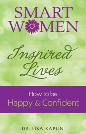 Smart Women Inspired Lives de Lisa Kaplin