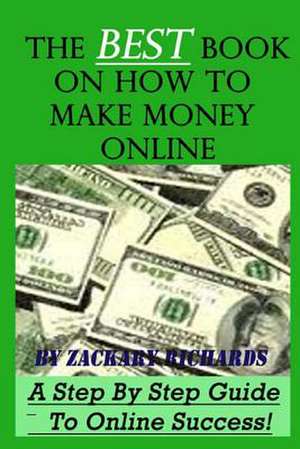 The Best Book on How to Make Money Online de MR Zackary Richards