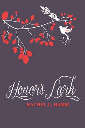 Honor's Lark de Rachel L. Hamm