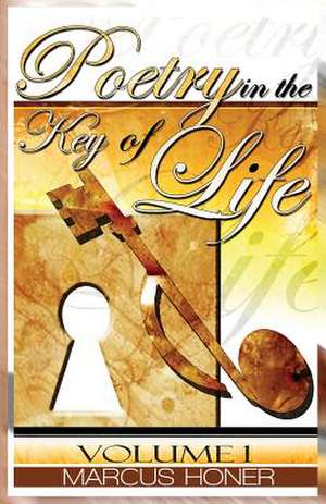 Poetry in the Key of Life de Marcus Antoine Honer