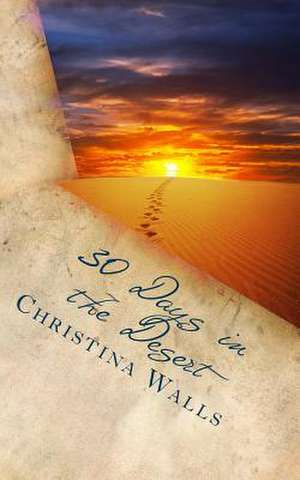 30 Days in the Desert de Christina L. Walls