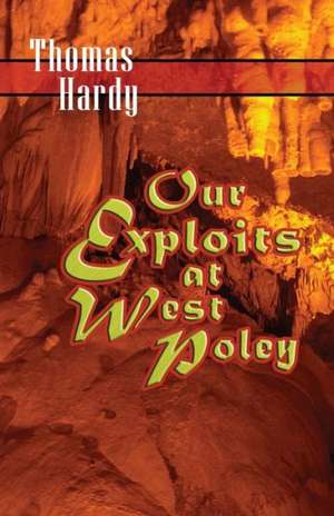 Our Exploits at West Poley: A Story for Boys de Thomas Hardy