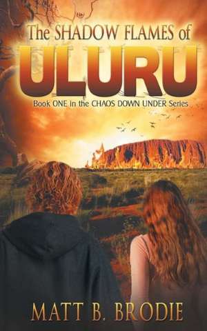 The Shadow Flames of Uluru: Book One in the Chaos Down Under Series de Matt B. Brodie