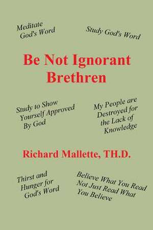 Be Not Ignorant Brethren de Richard Mallette Th D.