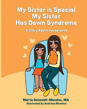 My Sister Is Special, My Sister Has Down Syndrome de Marta M. Schmidt-Mendez