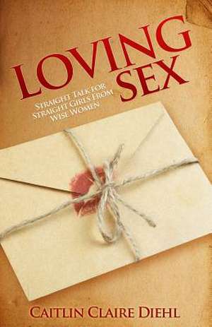 Loving Sex de Caitlin Claire Diehl M. a.