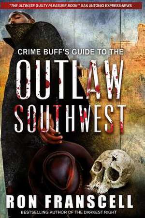 Crime Buff's Guide to the Outlaw Southwest de Ron Franscell