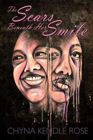 The Scars Beneath Her Smile de Chyna Kendle Rose