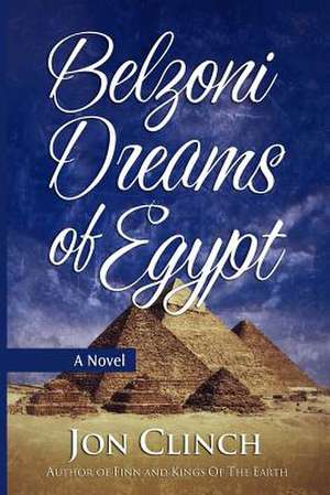 Belzoni Dreams of Egypt de Jon Clinch