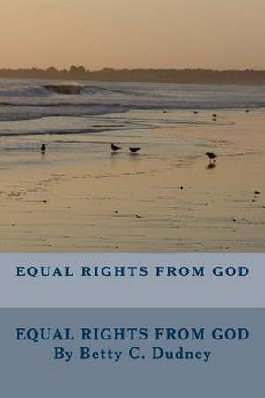 Equal Rights from God de Betty C. Dudney M. T.