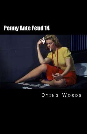 Penny Ante Feud 14: The Fires of Earth de Dying Words