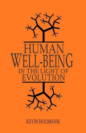 Human Well-Being in the Light of Evolution de Kevin Holbrook