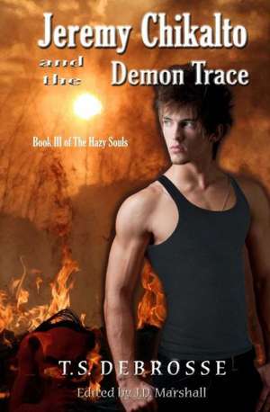 Jeremy Chikalto and the Demon Trace: A Child's Life with Cancer de T. S. DeBrosse