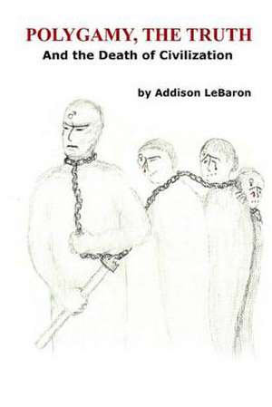 Polygamy, the Truth de Addison Lebaron