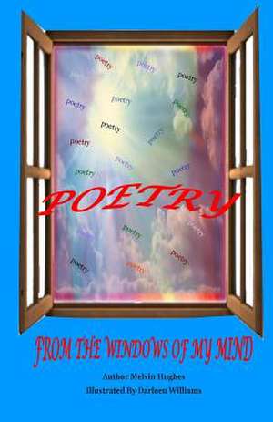 Poetry from the Windows of My Mind de MR Melvin L. Hughes